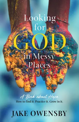 Die Suche nach Gott an unordentlichen Orten: Ein Buch über Hoffnung - Looking for God in Messy Places: A Book about Hope