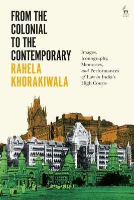 Von der Kolonialzeit zur Gegenwart: Bilder, Ikonographie, Erinnerungen und Aufführungen des Rechts in Indiens hohen Gerichten - From the Colonial to the Contemporary: Images, Iconography, Memories, and Performances of Law in India's High Courts