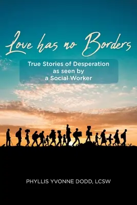 Liebe hat keine Grenzen: Wahre Geschichten der Verzweiflung aus der Sicht eines Sozialarbeiters - Love has no Borders: True Stories of Desperation as seen by a Social Worker