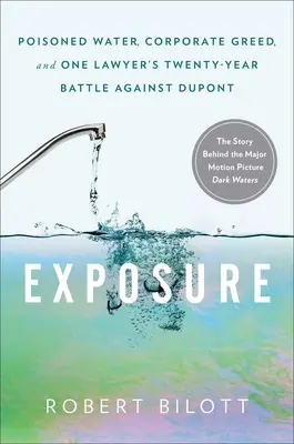 Enthüllung: Vergiftetes Wasser, Konzerngier und der zwanzigjährige Kampf eines Anwalts gegen DuPont - Exposure: Poisoned Water, Corporate Greed, and One Lawyer's Twenty-Year Battle Against DuPont