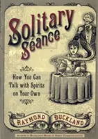 Einsame Séance: Wie Sie selbst mit Geistern sprechen können - Solitary Seance: How You Can Talk with Spirits on Your Own