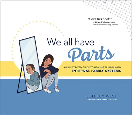 Wir alle haben Teile: Ein illustrierter Leitfaden zur Heilung von Traumata mit internen Familiensystemen - We All Have Parts: An Illustrated Guide to Healing Trauma with Internal Family Systems