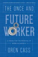 Der einstige und zukünftige Arbeiter: Eine Vision für die Erneuerung der Arbeit in Amerika - The Once and Future Worker: A Vision for the Renewal of Work in America