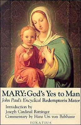 Maria, das Ja Gottes zum Menschen: Die Enzyklika von Papst Johannes Paul II, Mutter des Erlösers - Mary, God's Yes to Man: Pope John Paul II Encyclical Letter, Mother of the Redeemer