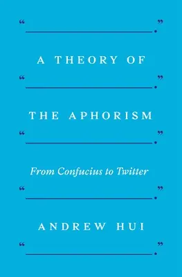 Eine Theorie des Aphorismus: Von Konfuzius zu Twitter - A Theory of the Aphorism: From Confucius to Twitter