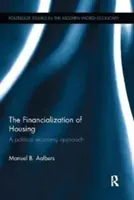 Die Finanzialisierung des Wohnungswesens: Ein politökonomischer Ansatz - The Financialization of Housing: A Political Economy Approach