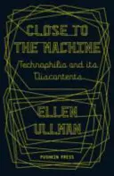 Nah an der Maschine - Technophilie und ihre Widersprüche (Ullman Ellen (Autor)) - Close to the Machine - Technophilia and Its Discontents (Ullman Ellen (Author))