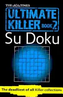 The Times Ultimative Killer Su Doku Buch 2: 120 herausfordernde Rätsel aus der Times (the Times Su Doku) - The Times Ultimate Killer Su Doku Book 2: 120 Challenging Puzzles from the Times (the Times Su Doku)