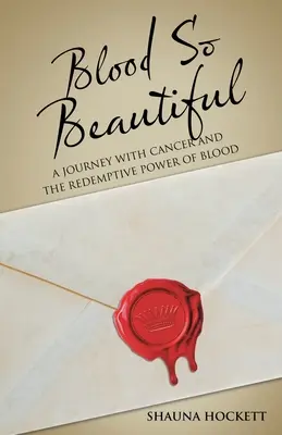 Blut so schön: Eine Reise mit Krebs und die erlösende Kraft des Blutes - Blood so Beautiful: A Journey with Cancer and the Redemptive Power of Blood