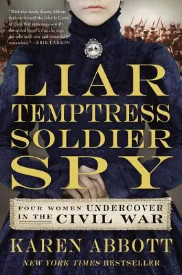 Lügnerin, Verführerin, Soldatin, Spionin: Vier Undercover-Frauen im Bürgerkrieg - Liar, Temptress, Soldier, Spy: Four Women Undercover in the Civil War