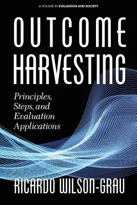 Outcome Harvesting: Prinzipien, Schritte und Bewertungsanwendungen - Outcome Harvesting: Principles, Steps, and Evaluation Applications