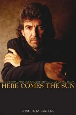 Here Comes the Sun: Die spirituelle und musikalische Reise von George Harrison - Here Comes the Sun: The Spiritual and Musical Journey of George Harrison