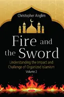 Feuer und Schwert Band 2 - Die vielen Facetten des organisierten Islamismus verstehen - Fire and the Sword Volume 2 - Understanding the Many Facets of Organized Islamism