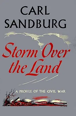 Sturm über dem Land: Ein Profil des Bürgerkriegs (hauptsächlich entnommen aus Abraham Lincoln: Die Kriegsjahre) - Storm Over the Land: A Profile of the Civil War (Taken Mainly from Abraham Lincoln: The War Years