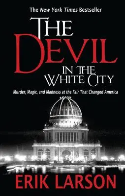 Der Teufel in der weißen Stadt: Mord, Magie und Wahnsinn auf dem Jahrmarkt, der Amerika veränderte - The Devil in the White City: Murder, Magic, and Madness at the Fair That Changed America