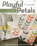 Verspielte Blütenblätter: Lernen Sie einfaches, aufbügelbares Applizieren - 18 Quiltprojekte aus Vorschnitten - Playful Petals: Learn Simple, Fusible Appliqu - 18 Quilted Projects Made from Precuts
