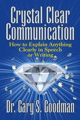 Kristallklare Kommunikation: Wie man alles klar und deutlich in Wort und Schrift erklärt - Crystal Clear Communication: How to Explain Anything Clearly in Speech or Writing