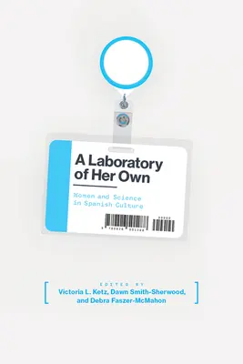 Ein eigenes Labor: Frauen und Wissenschaft in der spanischen Kultur - A Laboratory of Her Own: Women and Science in Spanish Culture