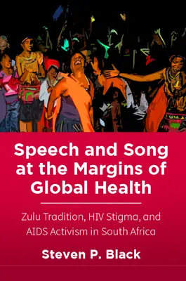Sprache und Gesang an den Rändern der globalen Gesundheit: Zulu-Tradition, HIV-Stigma und AIDS-Aktivismus in Südafrika - Speech and Song at the Margins of Global Health: Zulu Tradition, HIV Stigma, and AIDS Activism in South Africa