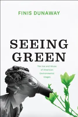 Grün sehen: Der Gebrauch und Missbrauch amerikanischer Umweltbilder - Seeing Green: The Use and Abuse of American Environmental Images