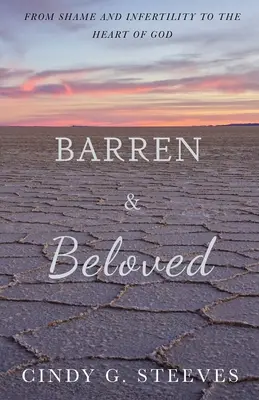 Unfruchtbar & Geliebt: Von Scham und Unfruchtbarkeit zum Herzen Gottes - Barren & Beloved: From Shame and Infertility to the Heart of God