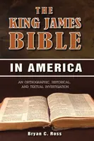 Die King James Bibel in Amerika: Eine orthographische, historische und textuelle Untersuchung - The King James Bible in America: An Orthographic, Historical, and Textual Investigation