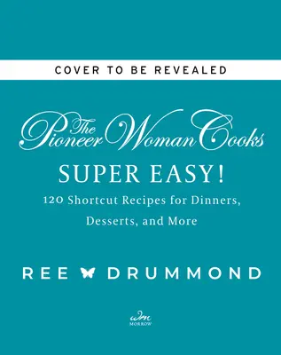 Die Pionierfrau kocht--Superleicht!: 120 Kurzrezepte für Abendessen, Desserts und mehr - The Pioneer Woman Cooks--Super Easy!: 120 Shortcut Recipes for Dinners, Desserts, and More