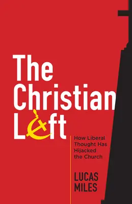 Die christliche Linke: Wie liberales Gedankengut die Kirche entführt hat - The Christian Left: How Liberal Thought Has Hijacked the Church