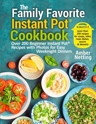 Das Instant-Pot(R)-Kochbuch für die ganze Familie: Über 200 Instant-Pot(R)-Rezepte für Anfänger mit Fotos für einfache Wochenendgerichte - The Family Favorite Instant Pot(R) Cookbook: Over 200 Beginner Instant Pot(R) Recipes with Photos for Easy Weeknight Dinners