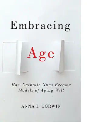 Das Alter umarmen: Wie katholische Nonnen zu Vorbildern des guten Alterns wurden - Embracing Age: How Catholic Nuns Became Models of Aging Well