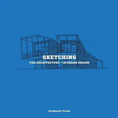 Skizzieren für Architektur und Innenarchitektur: Ein praktischer Leitfaden zum Skizzieren für Architektur- und Innenarchitekturstudenten - Sketching for Architecture + Interior Design: A Practical Guide on Sketching for Architecture and Interior Design Students