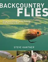 Backcountry Fliegen: Binden und Fischen von Florida-Mustern, vom Sumpf bis zur Brandung - Backcountry Flies: Tying and Fishing Florida Patterns, from Swamp to Surf