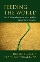 Die Welt ernähren: Brasiliens Wandel zu einer modernen Agrarwirtschaft - Feeding the World: Brazil's Transformation Into a Modern Agricultural Economy