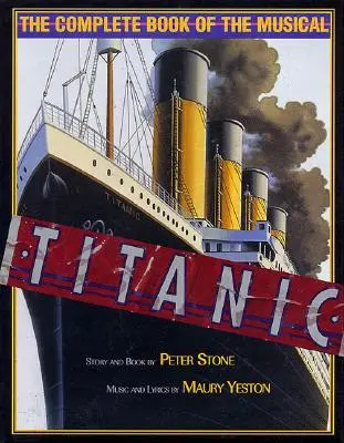 Titanic: Das komplette Buch zum Musical - Titanic: The Complete Book of the Musical