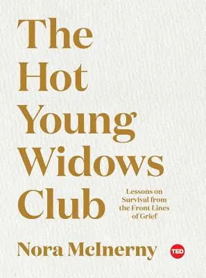 Der Club der heißen jungen Witwen: Lektionen zum Überleben an der Frontlinie der Trauer - The Hot Young Widows Club: Lessons on Survival from the Front Lines of Grief