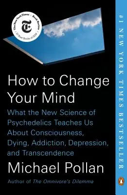 Wie Sie Ihre Meinung ändern können: Was die neue Wissenschaft der Psychedelika uns über Bewusstsein, Sterben, Sucht, Depression und Transzendenz lehrt - How to Change Your Mind: What the New Science of Psychedelics Teaches Us about Consciousness, Dying, Addiction, Depression, and Transcendence