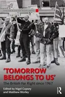 Das Morgen gehört uns: Die britische extreme Rechte seit 1967 - Tomorrow Belongs to Us: The British Far Right Since 1967