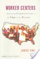 Worker Centers: Die Organisation von Gemeinschaften am Rande des Traums - Worker Centers: Organizing Communities at the Edge of the Dream