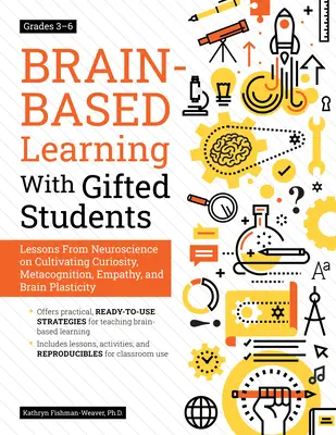 Gehirngestütztes Lernen mit begabten Schülern: Lektionen aus der Neurowissenschaft zur Förderung von Neugier, Metakognition, Empathie und Gehirnplastizität: Klassenstufe 3- - Brain-Based Learning with Gifted Students: Lessons from Neuroscience on Cultivating Curiosity, Metacognition, Empathy, and Brain Plasticity: Grades 3-