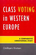 Klassenwahlen in Westeuropa: Eine vergleichende Längsschnittstudie - Class Voting in Western Europe: A Comparative Longitudinal Study