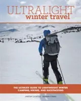 Ultraleichte Winterreisen: Der ultimative Leitfaden für leichtes Wintercamping, Wandern und Backpacking - Ultralight Winter Travel: The Ultimate Guide to Lightweight Winter Camping, Hiking, and Backpacking