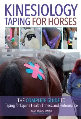 Kinesiologisches Taping bei Pferden: Der komplette Leitfaden zum Taping für Gesundheit, Fitness und Leistung von Pferden - Kinesiology Taping for Horses: The Complete Guide to Taping for Equine Health, Fitness and Performance