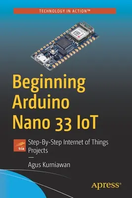 Einführung in Arduino Nano 33 Iot: Schritt-für-Schritt-Projekte für das Internet der Dinge - Beginning Arduino Nano 33 Iot: Step-By-Step Internet of Things Projects