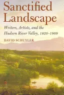 Geheiligte Landschaft: Schriftsteller, Künstler und das Hudson River Valley, 1820 - 1909 - Sanctified Landscape: Writers, Artists, and the Hudson River Valley, 1820 1909