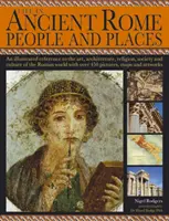 Das Leben im antiken Rom: Menschen und Stätten: Ein illustriertes Nachschlagewerk zu Kunst, Architektur, Religion, Gesellschaft und Kultur der römischen Welt mit über 4 - Life in Ancient Rome: People & Places: An Illustrated Reference to the Art, Architecture, Religion, Society and Culture of the Roman World with Over 4