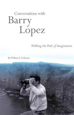 Gespräche mit Barry Lopez: Auf dem Pfad der Vorstellungskraft - Conversations with Barry Lopez: Walking the Path of Imagination