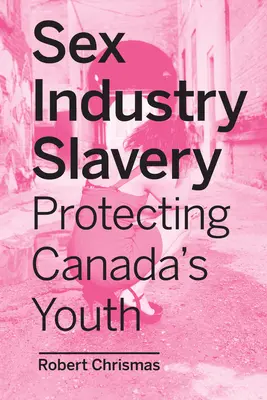 Sklaverei in der Sexindustrie: Schutz für Kanadas Jugend - Sex Industry Slavery: Protecting Canada's Youth