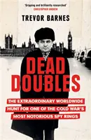Tote Doppelgänger - Die außergewöhnliche weltweite Jagd auf einen der berüchtigtsten Spionageringe des Kalten Krieges - Dead Doubles - The Extraordinary Worldwide Hunt for One of the Cold War's Most Notorious Spy Rings