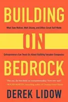 Bauen auf Grundgestein: Was Sam Walton, Walt Disney und andere große Self-Made-Unternehmer uns über den Aufbau wertvoller Unternehmen lehren können - Building on Bedrock: What Sam Walton, Walt Disney, and Other Great Self-Made Entrepreneurs Can Teach Us about Building Valuable Companies