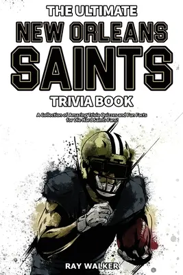 Das ultimative New Orleans Saints-Quizbuch: Eine Sammlung verblüffender Quizfragen und lustiger Fakten für eingefleischte Saints-Fans! - The Ultimate New Orleans Saints Trivia Book: A Collection of Amazing Trivia Quizzes and Fun Facts for Die-Hard Saints Fans!